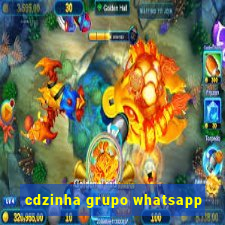 cdzinha grupo whatsapp